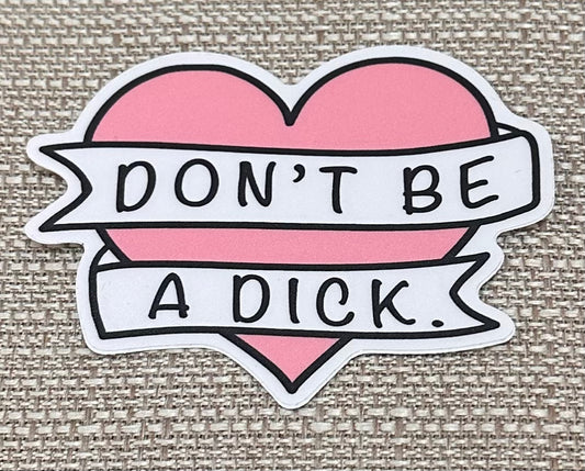 “Don’t Be A Dick” sticker