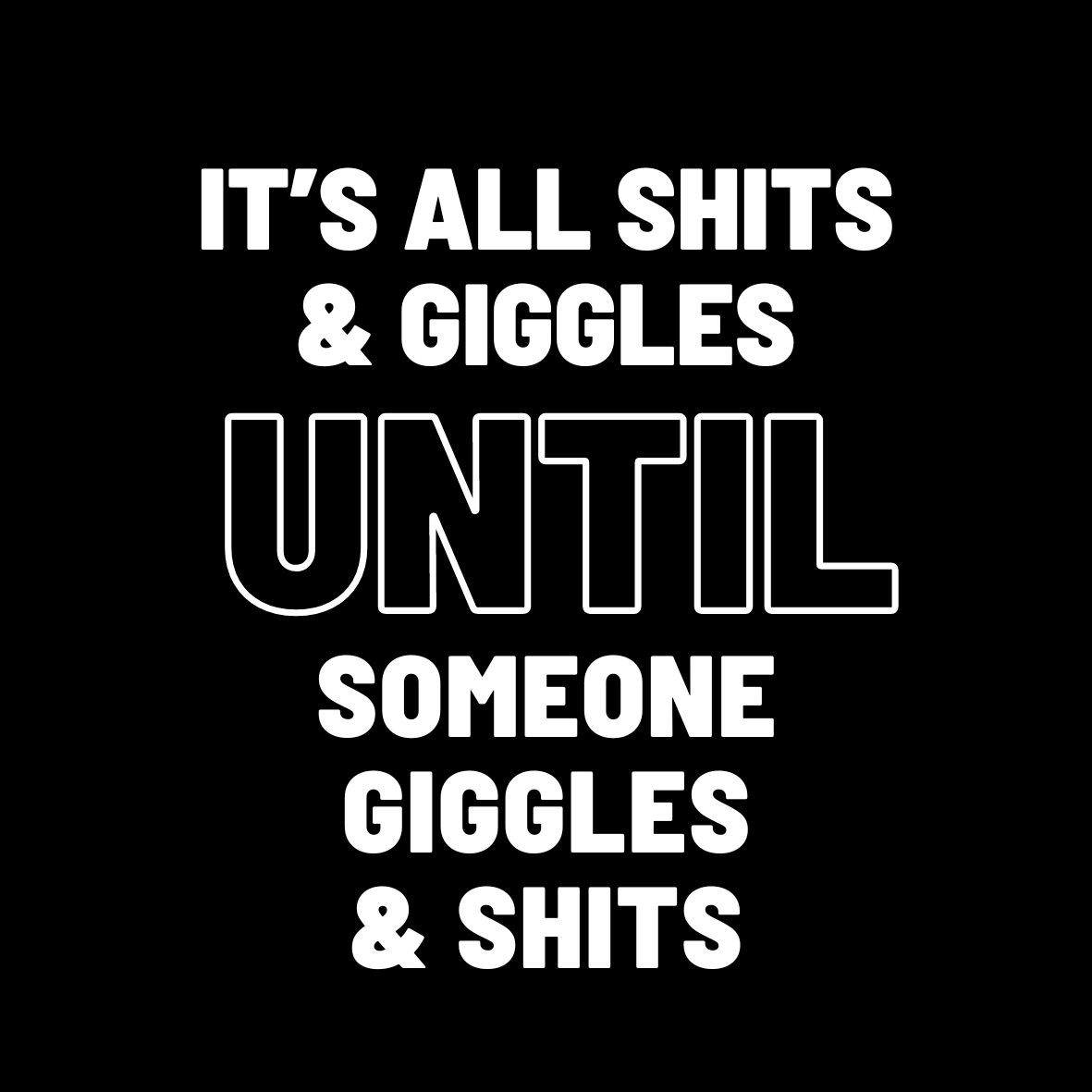 It's All Shits & Giggles