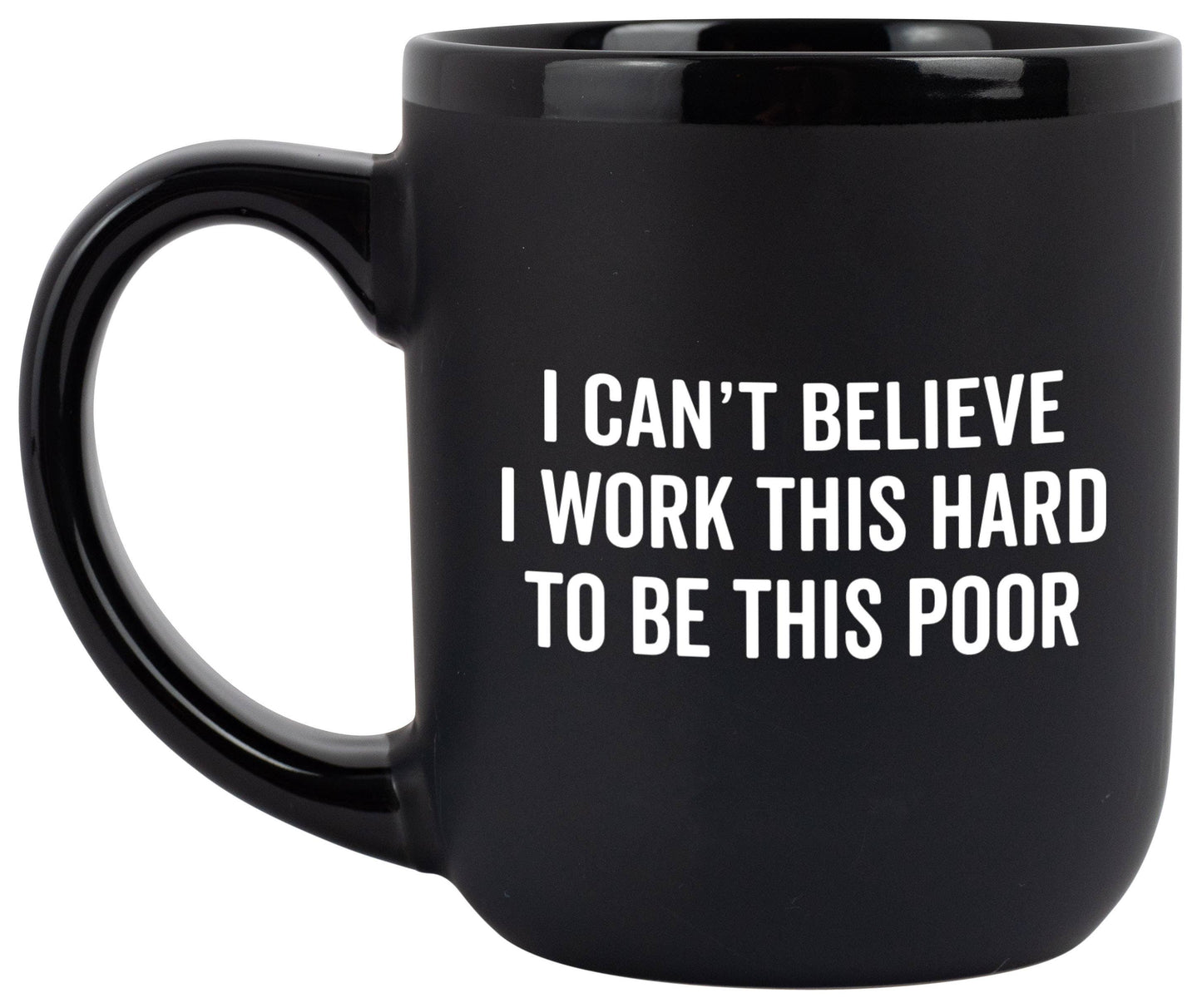 "I Can't Believe I Work This Hard" Coffee Mug