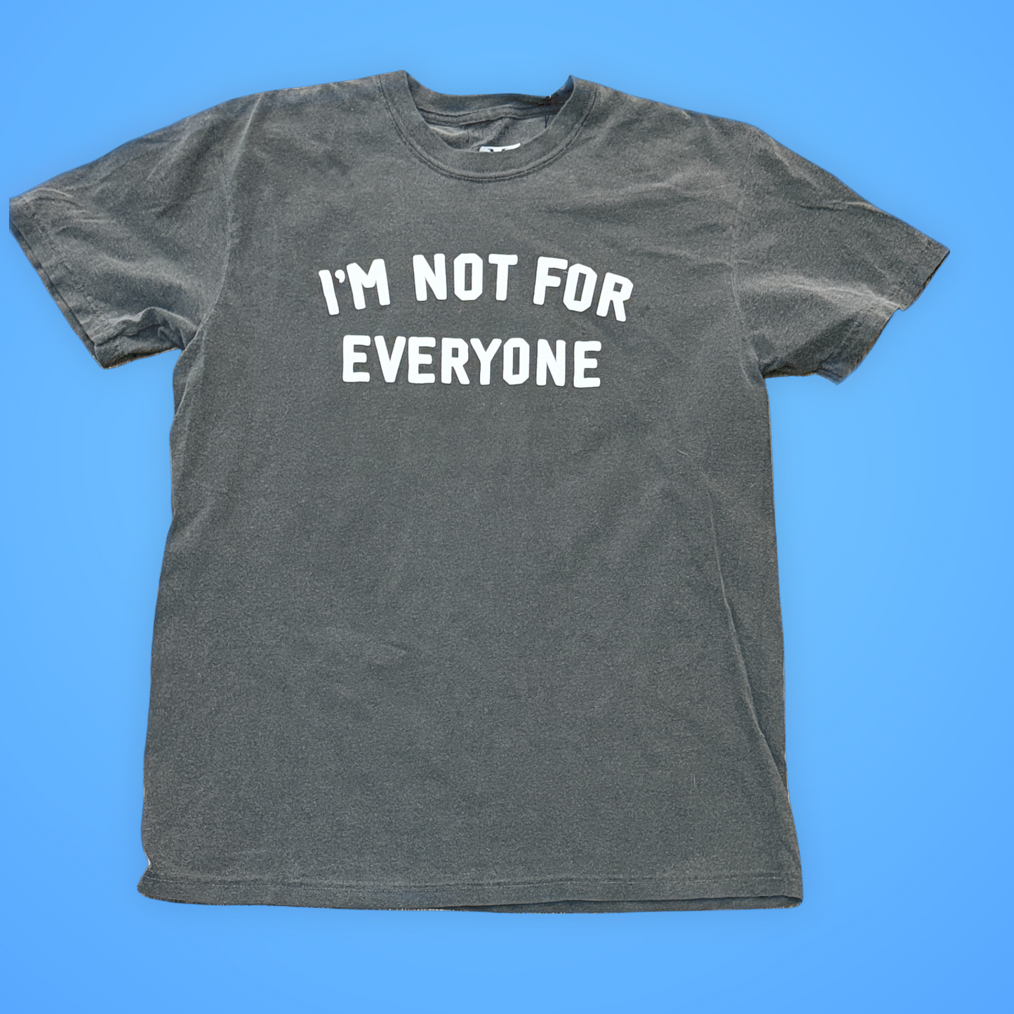 I’m Not For Everyone Tshirt