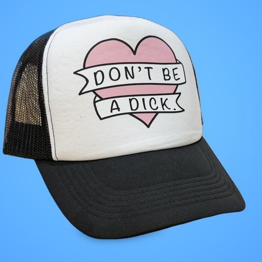 Don’t Be A Dick Trucker Hat