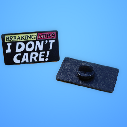 “Breaking News I Don’t Care” Metal Pin