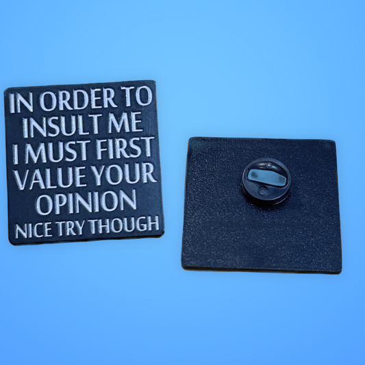 “In Order To Insult Me…” Metal Pin