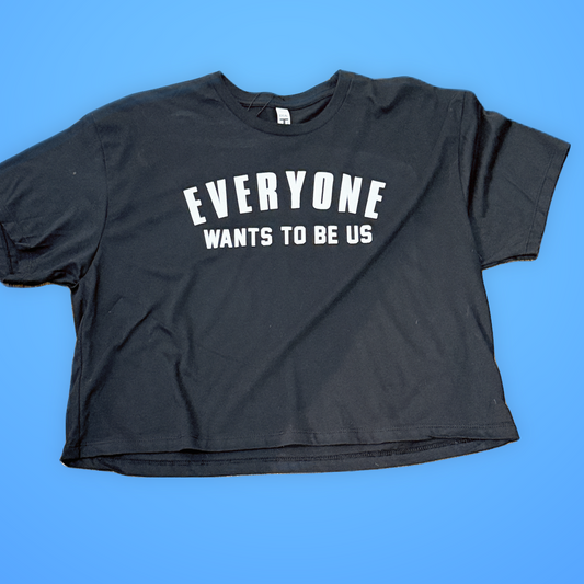 “Everyone Wants to be Us” Crop Boxy Tshirt