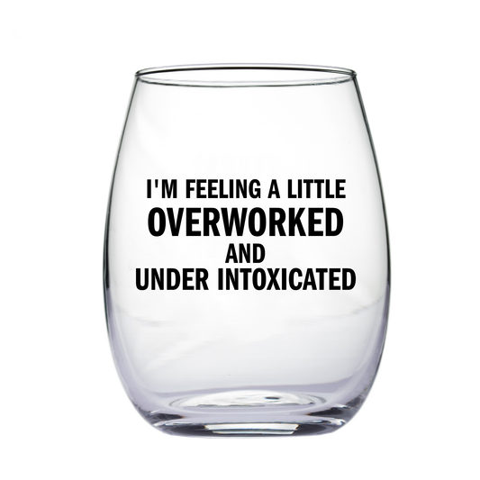 "Overworked" Wine Glass